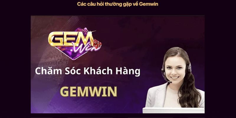 FAQ - Gemwin cập nhật các câu hỏi thường gặp